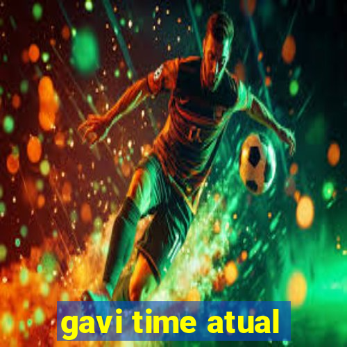 gavi time atual