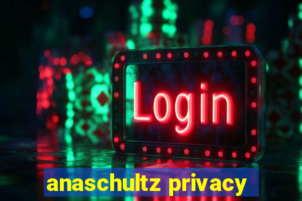 anaschultz privacy