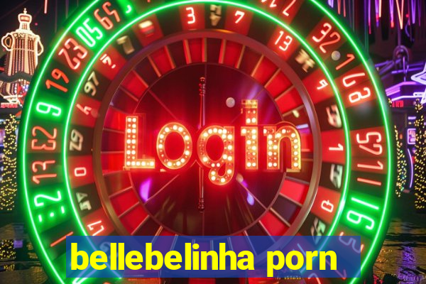 bellebelinha porn