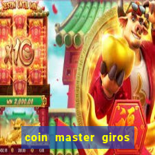 coin master giros gratis toda hora