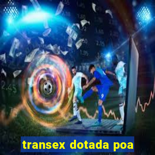 transex dotada poa