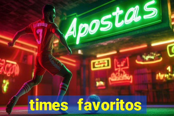 times favoritos para ganhar hoje