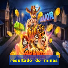 resultado do minas cap hoje