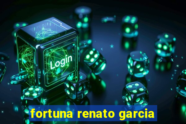 fortuna renato garcia