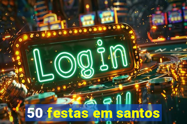 50 festas em santos