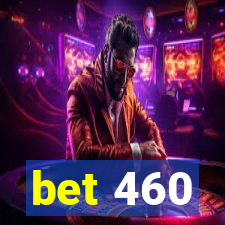 bet 460