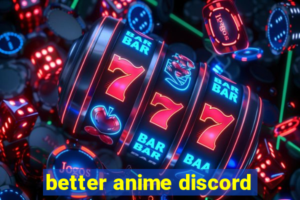 better anime discord