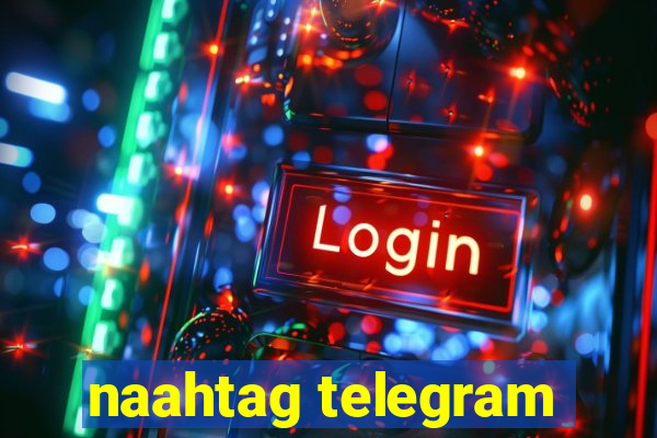 naahtag telegram