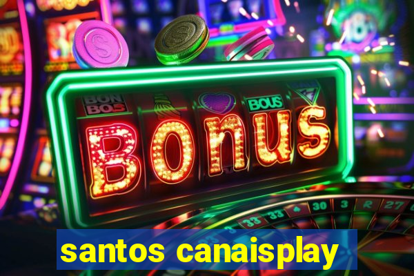 santos canaisplay