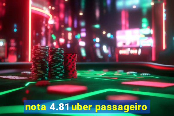 nota 4.81 uber passageiro