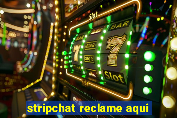 stripchat reclame aqui