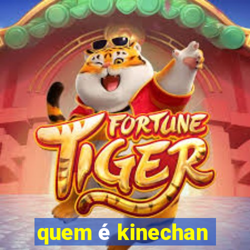 quem é kinechan