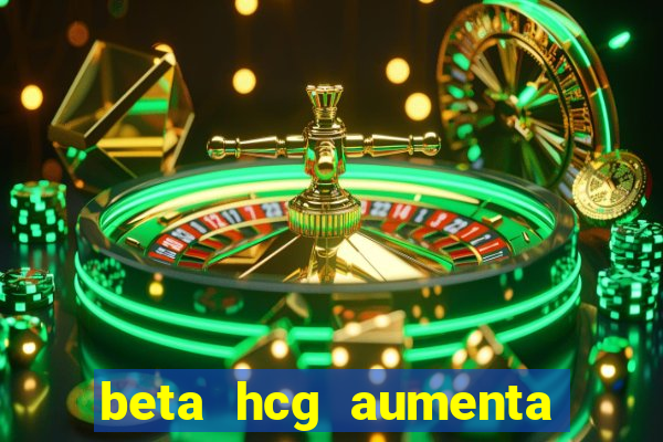 beta hcg aumenta quanto por dia