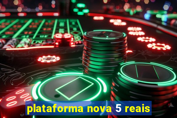 plataforma nova 5 reais