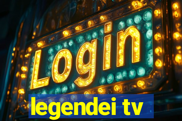 legendei tv