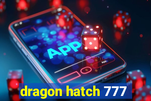 dragon hatch 777