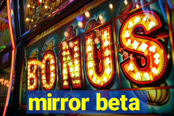 mirror beta