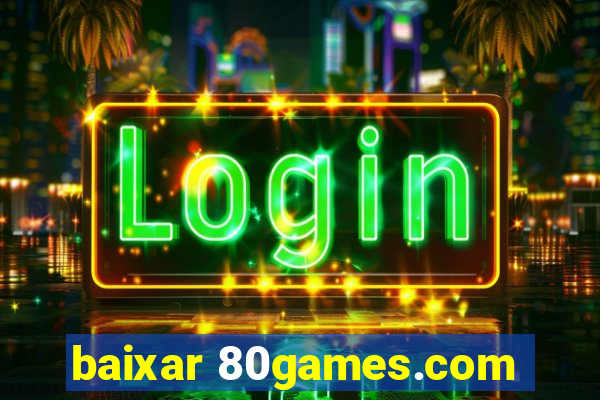 baixar 80games.com