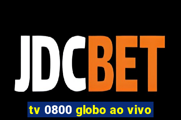 tv 0800 globo ao vivo