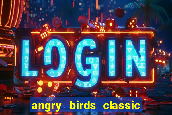 angry birds classic 1.0.0 apk