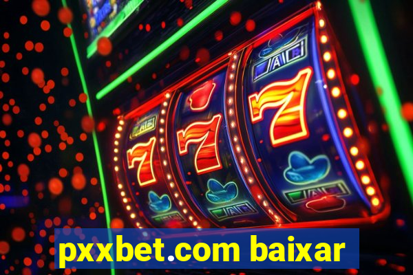 pxxbet.com baixar