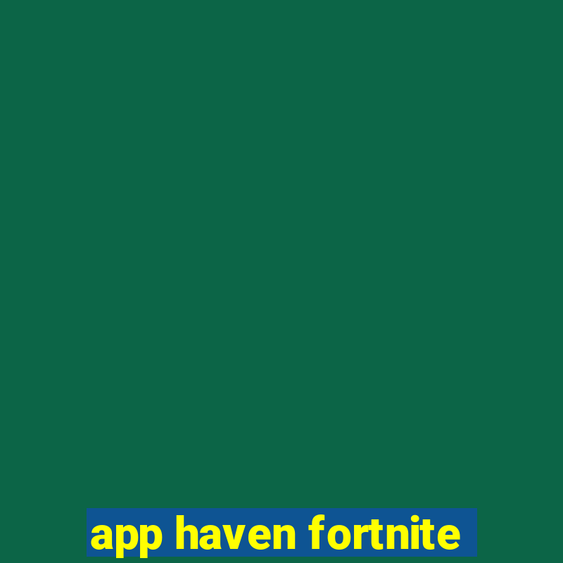 app haven fortnite