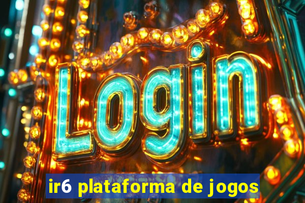 ir6 plataforma de jogos