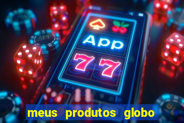 meus produtos globo com pagamento