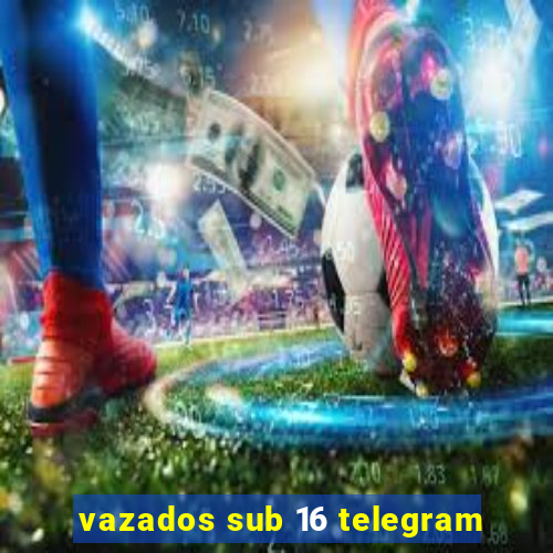 vazados sub 16 telegram