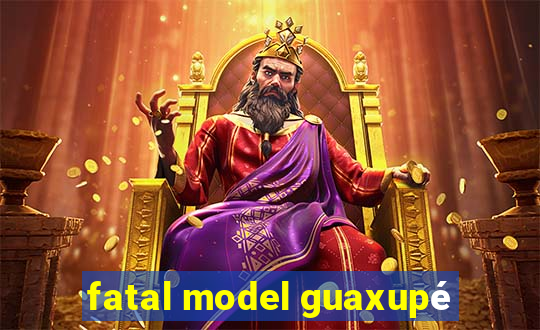 fatal model guaxupé