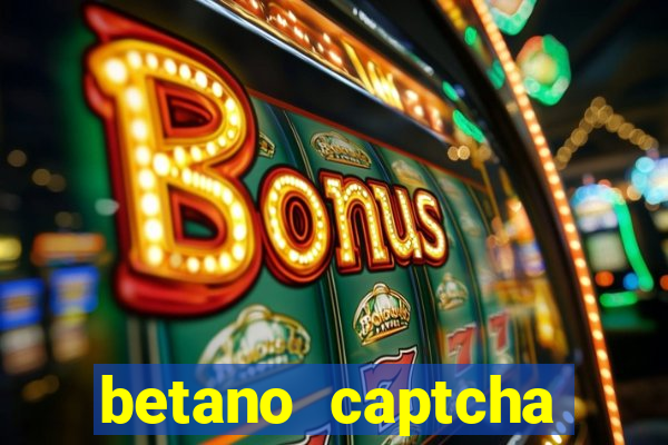 betano captcha security check