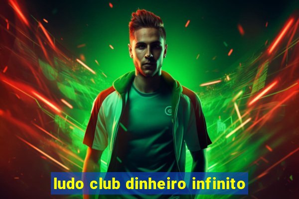 ludo club dinheiro infinito