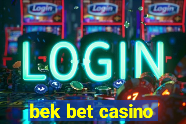 bek bet casino