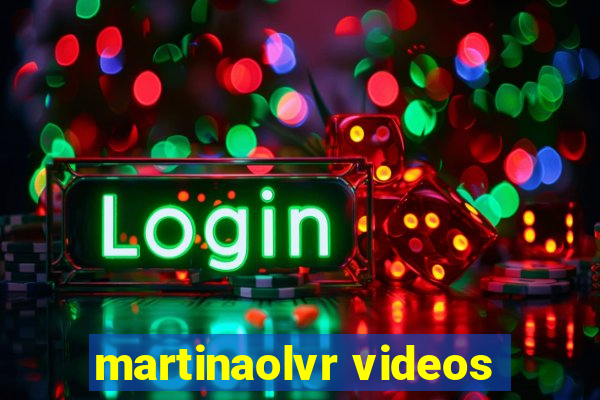 martinaolvr videos