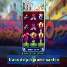 trans de programa santos