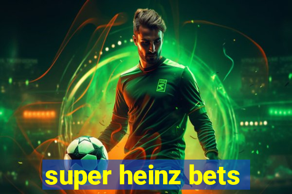 super heinz bets