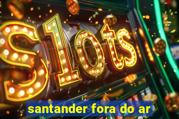 santander fora do ar