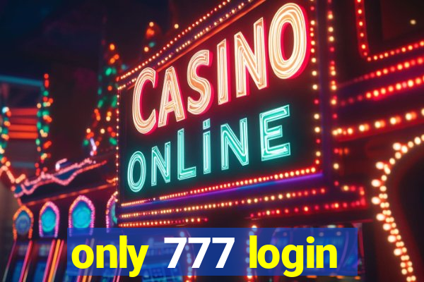 only 777 login