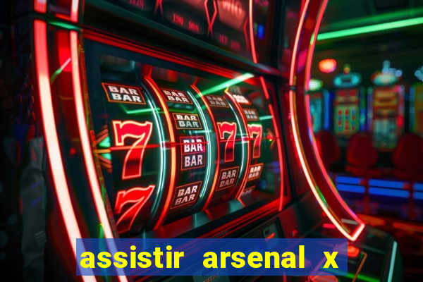 assistir arsenal x barcelona ao vivo hd