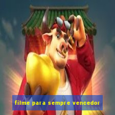 filme para sempre vencedor