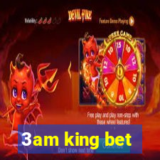 3am king bet