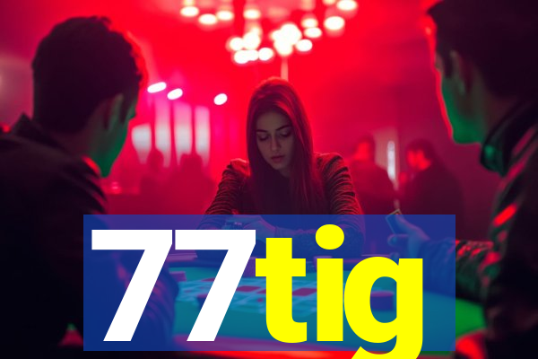 77tig