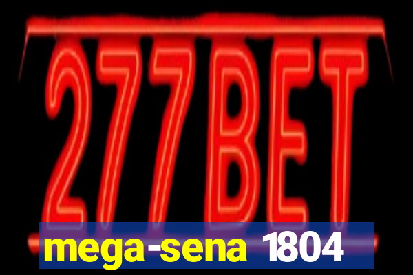 mega-sena 1804