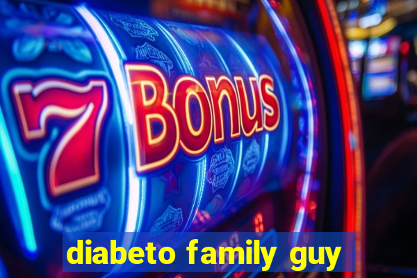 diabeto family guy