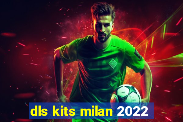 dls kits milan 2022