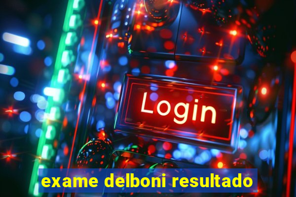 exame delboni resultado