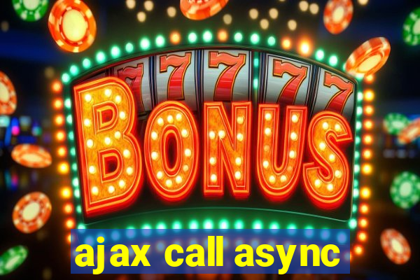 ajax call async