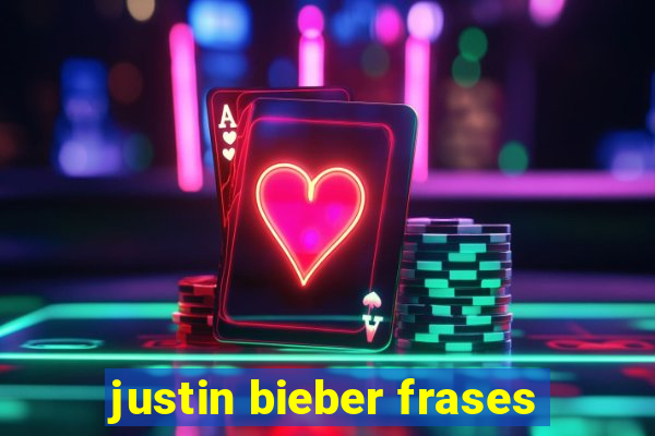 justin bieber frases