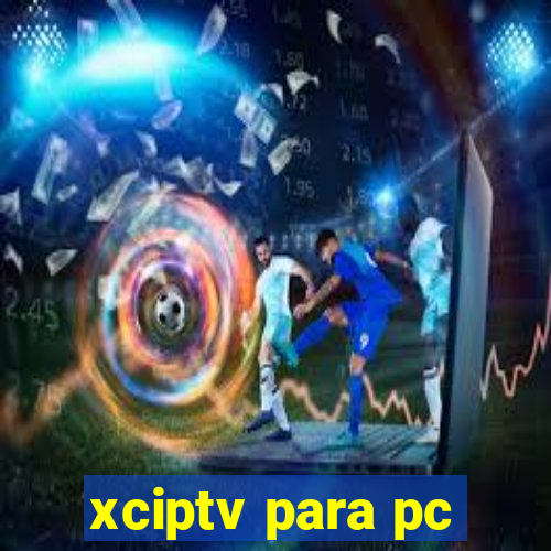 xciptv para pc