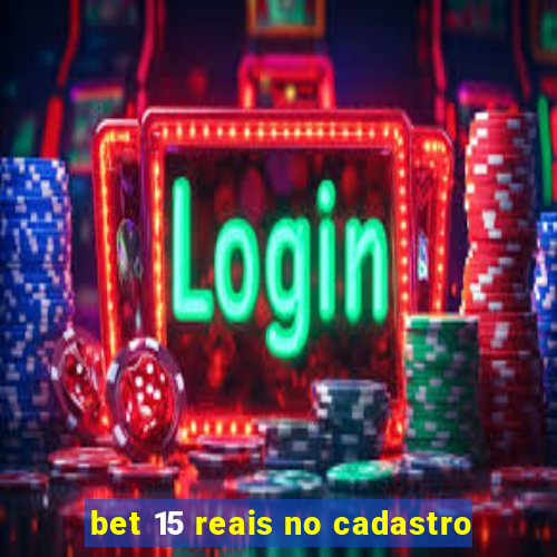 bet 15 reais no cadastro